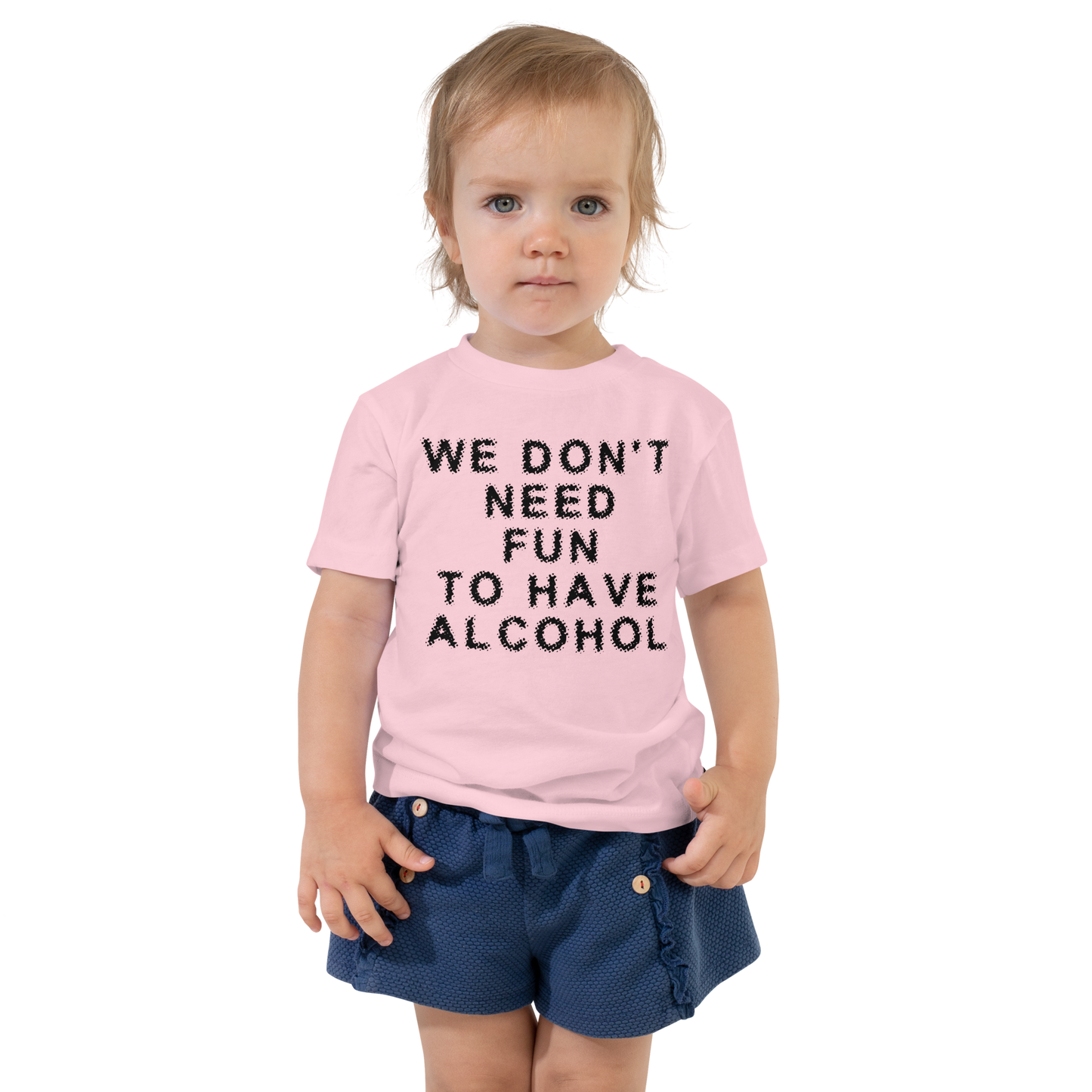 "We don’t need fun to have alcohol" printed on a pink toddler short sleeve tee worn by a female