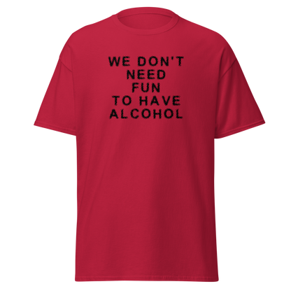 "We don’t need fun to have alcohol" printed on a cardinal on an invisible body