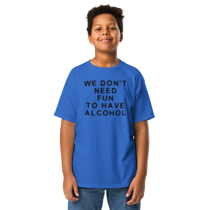 "We don’t need fun to have alcohol" printed on a royal youth classic tee worn by a male