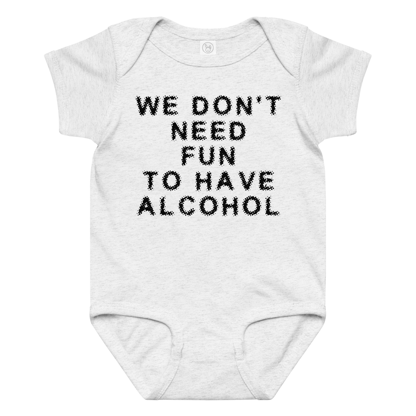 "We don’t need fun to have alcohol" printed on a ash baby jersey bodysuit laying on a flat surface amongst other clothes