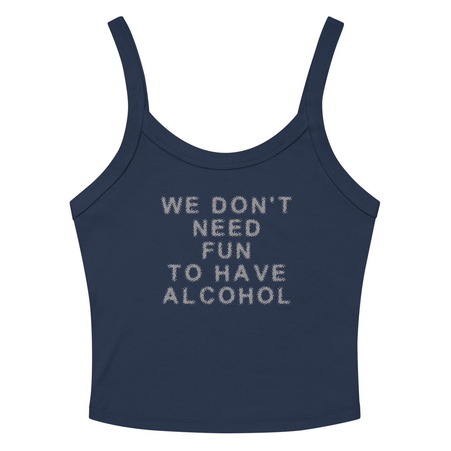 "We don’t need fun to have alcohol" printed on a solid navy blend women's micro-rib tanktop laying on a flat surface amongst sunglasses and shorts