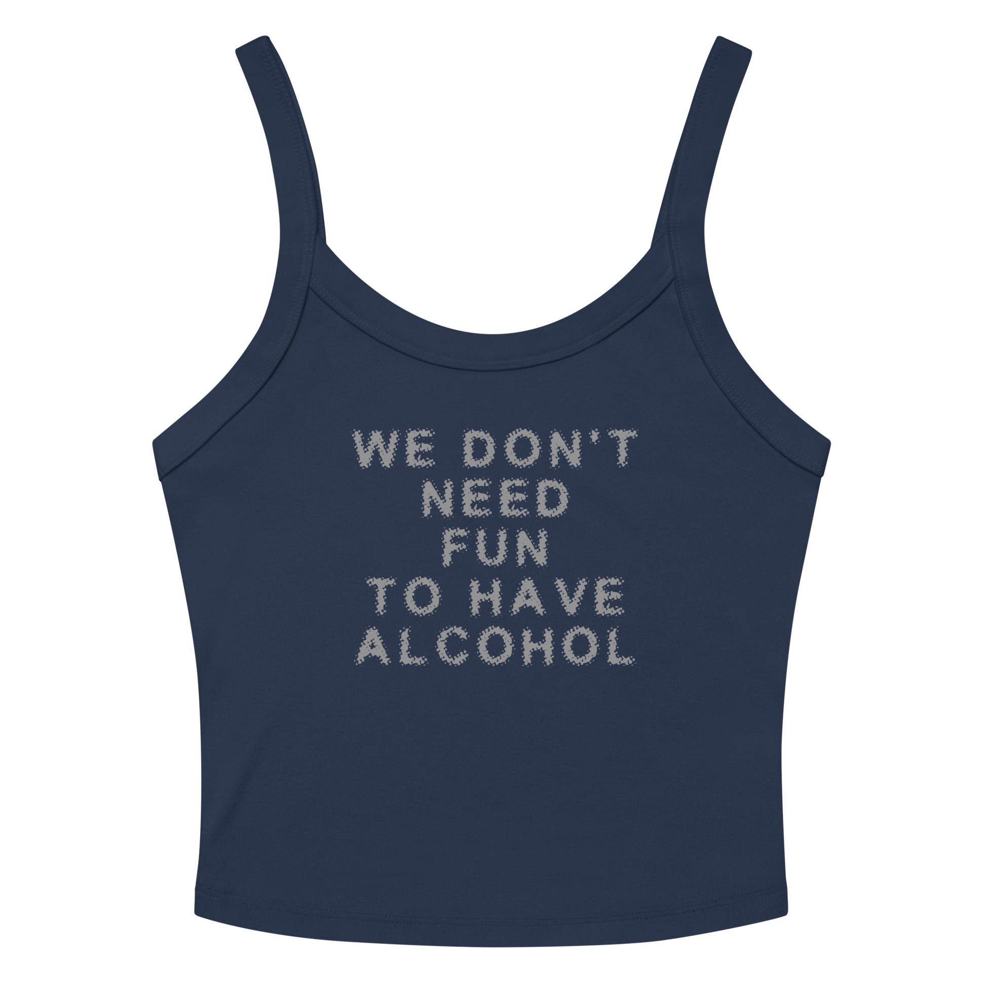 "We don’t need fun to have alcohol" printed on a solid navy blend women's micro-rib tanktop laying on a flat surface amongst sunglasses and shorts