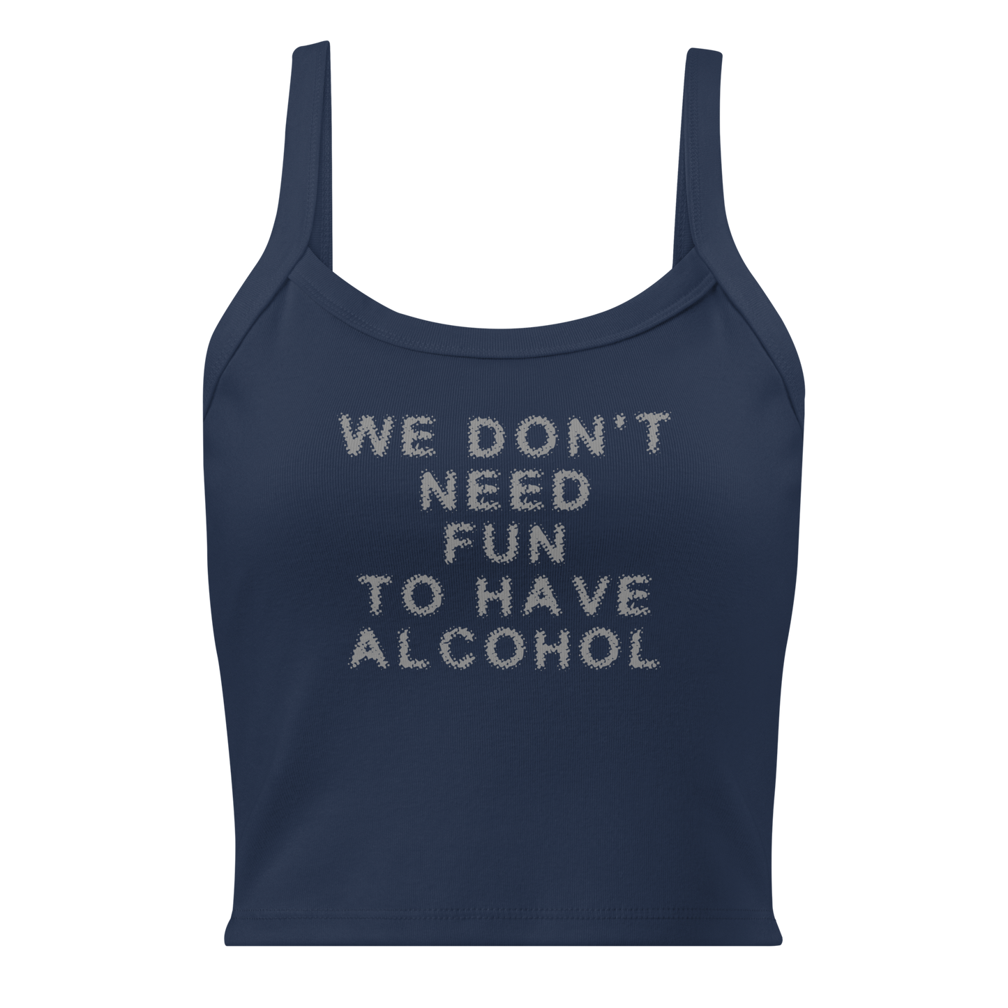 "We don’t need fun to have alcohol" printed on a solid navy blend women's micro-rib tanktop laying on a flat surface
