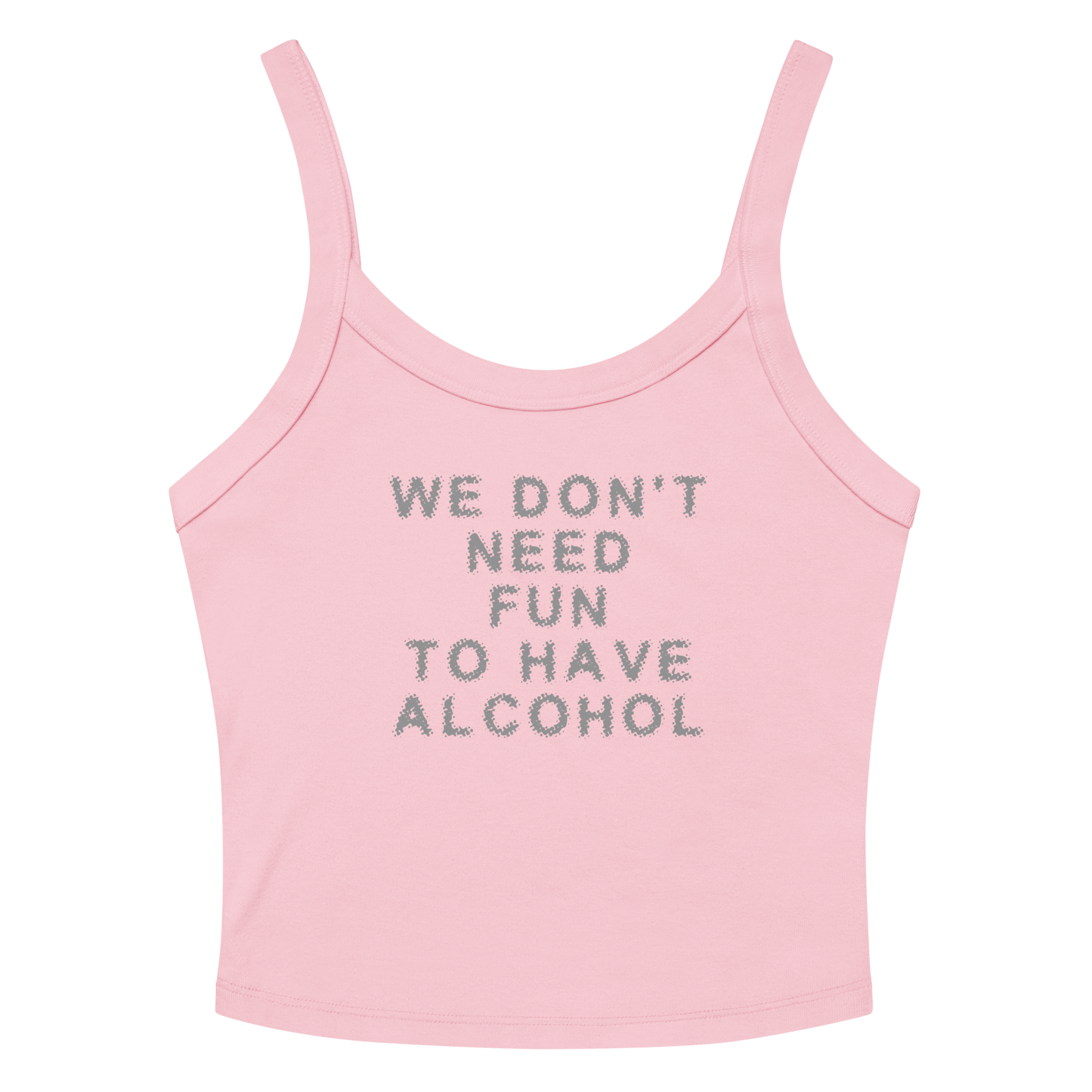 "We don’t need fun to have alcohol" printed on a solid pink blend women's micro-rib tanktop laying on a flat surface amongst sunglasses and shorts