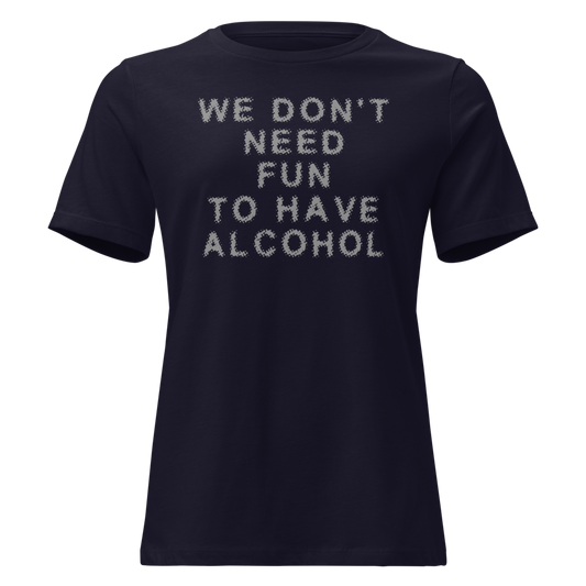 "We don’t need fun to have alcohol" printed on a navy on an invisible / simulated body