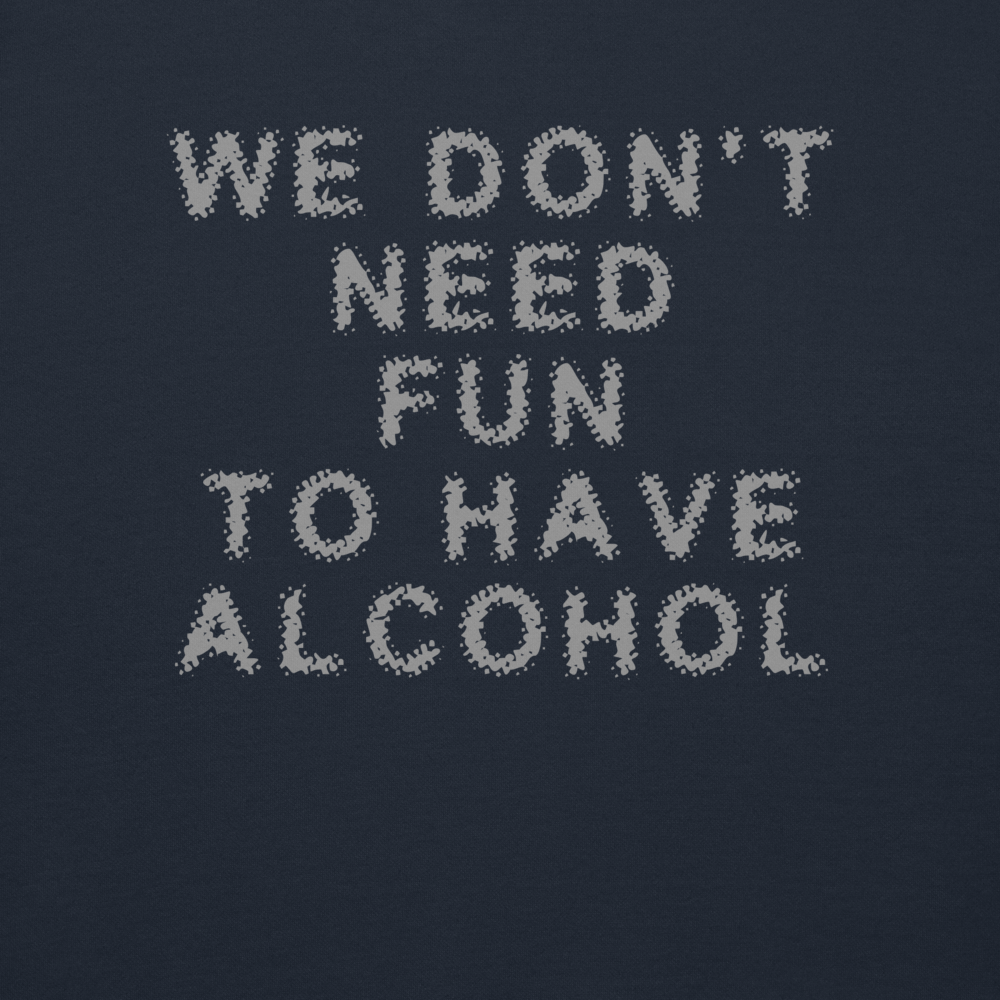 "We don’t need fun to have alcohol" printed on a navy blazer background