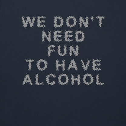 "We don’t need fun to have alcohol" printed on a navy blazer background