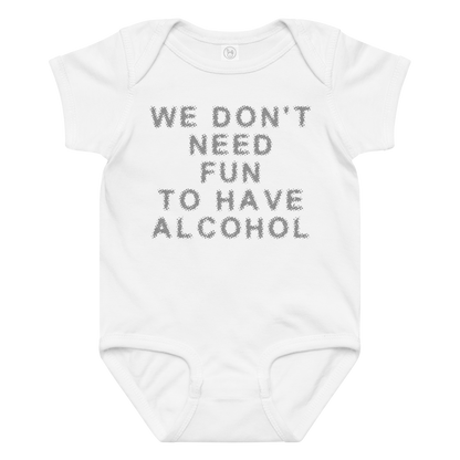 "We don’t need fun to have alcohol" printed on a white baby jersey bodysuit laying on a flat surface amongst other clothes