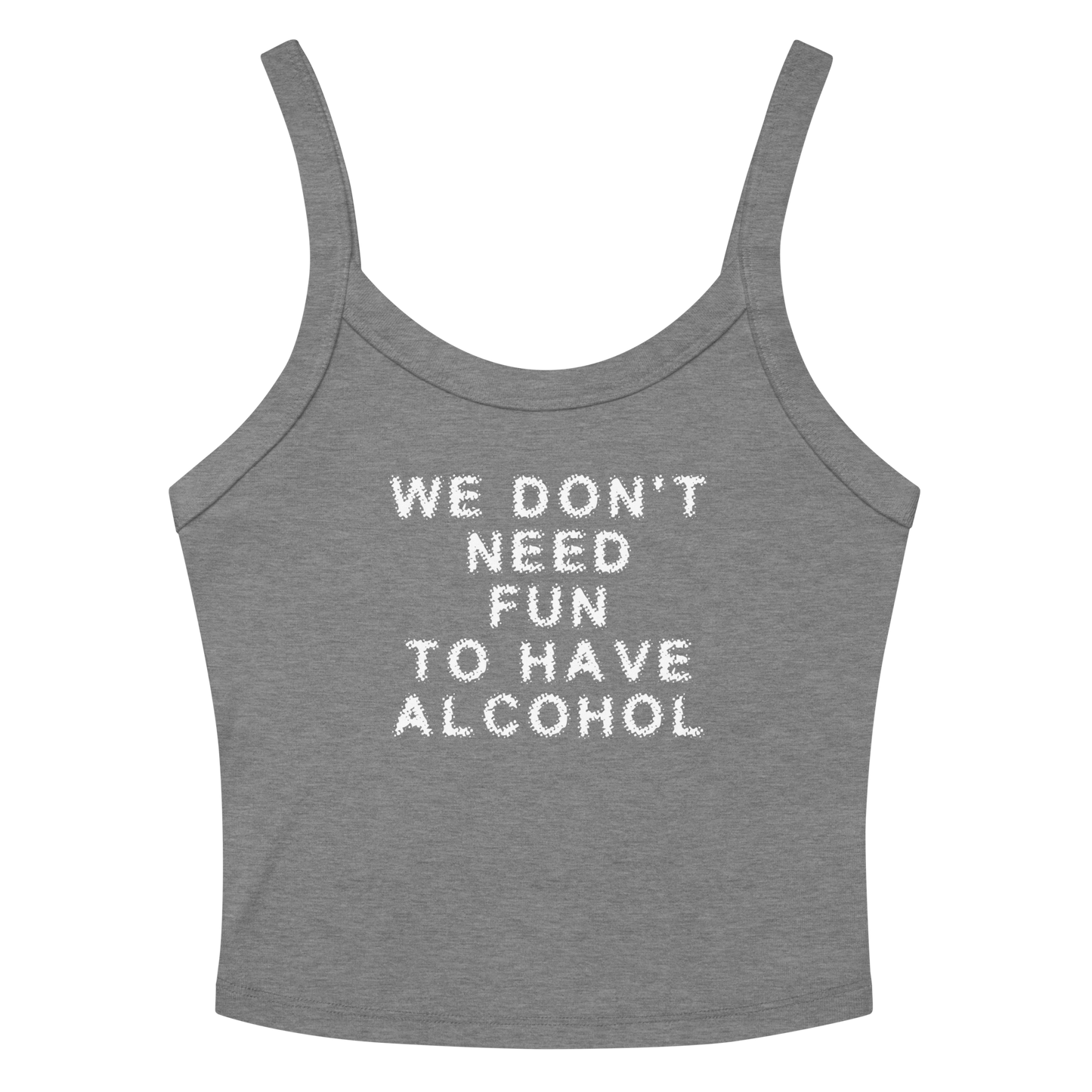 "We don’t need fun to have alcohol" printed on a athletic heather women's micro-rib tanktop laying on a flat surface amongst sunglasses and shorts