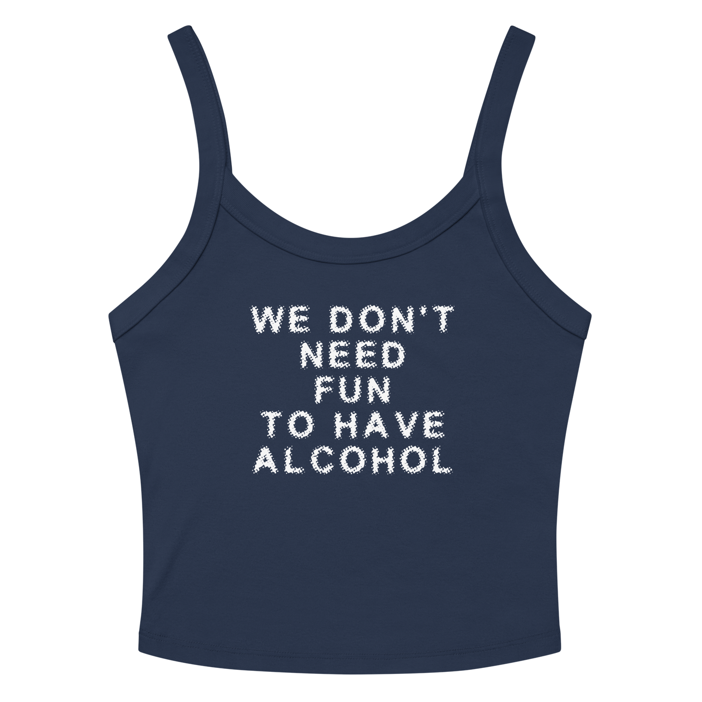 "We don’t need fun to have alcohol" printed on a solid navy blend women's micro-rib tanktop laying on a flat surface amongst sunglasses and shorts