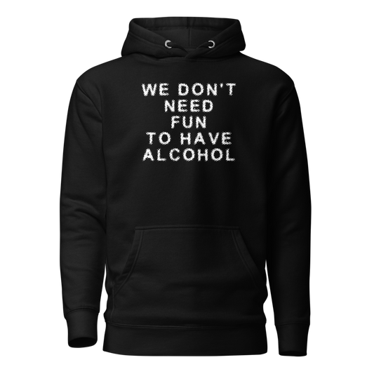 "We don’t need fun to have alcohol" printed on a black on an invisible / simulated body