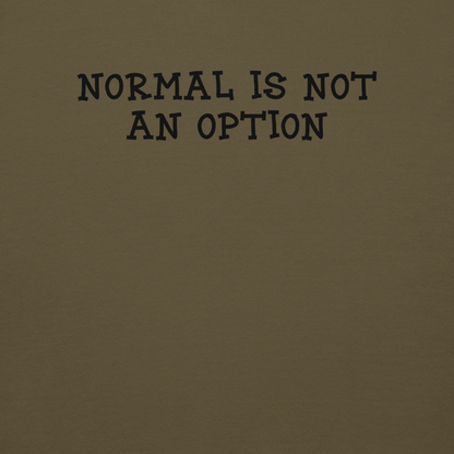 "Normal is not an option" printed on a military green background