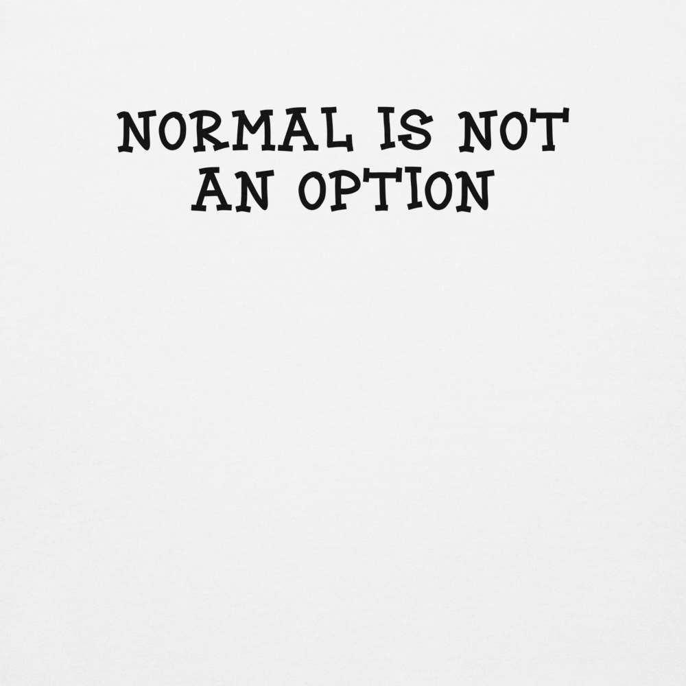 "Normal is not an option" printed on a white background