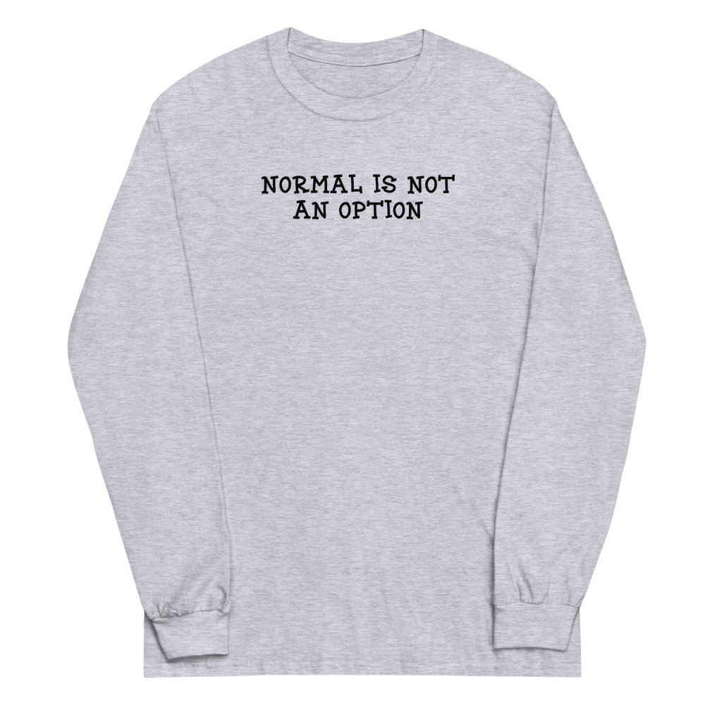 "Normal is not an option" printed on a sport grey men's long sleeve shirt laying on a flat surface