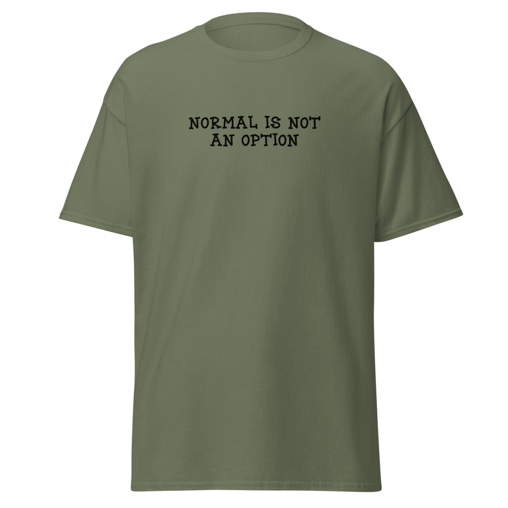 "Normal is not an option" printed on a military green on an invisible body