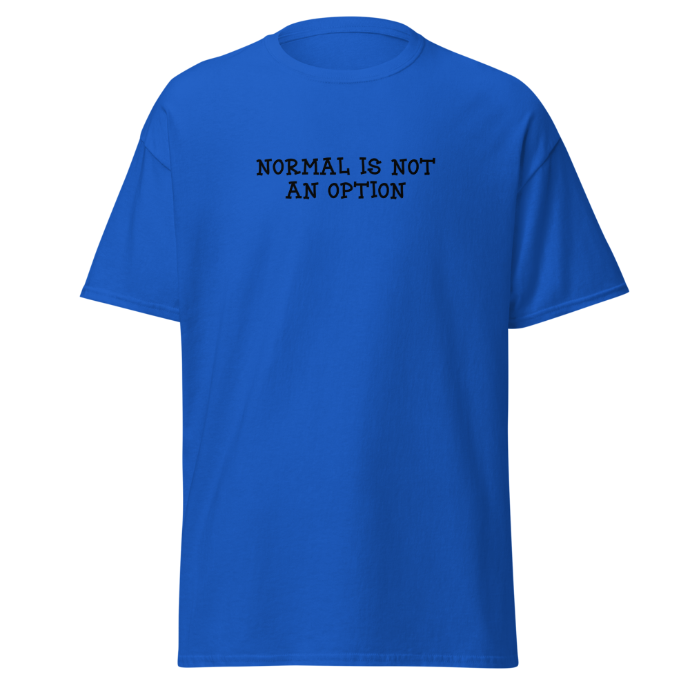 "Normal is not an option" printed on a royal on an invisible body