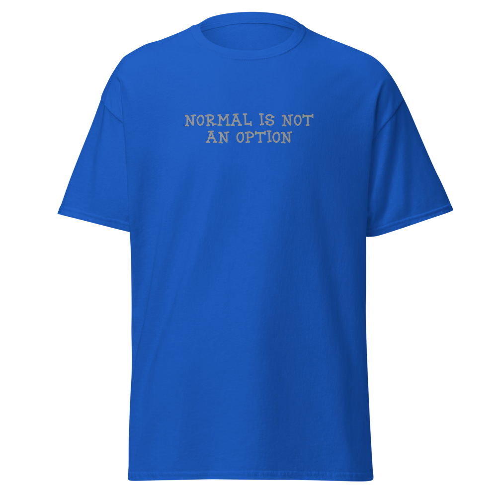 "Normal is not an option" printed on a royal on an invisible body