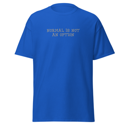 "Normal is not an option" printed on a royal on an invisible body