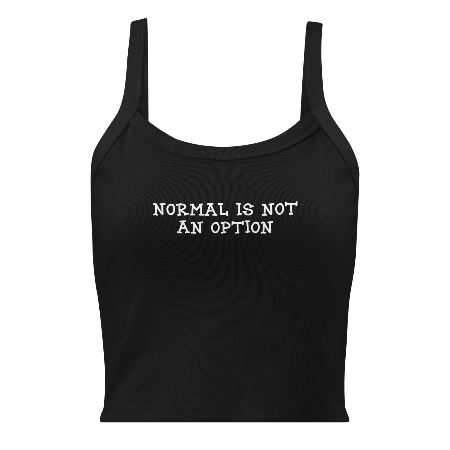 "Normal is not an option" printed on a solid black blend women's micro-rib tanktop laying on a flat surface