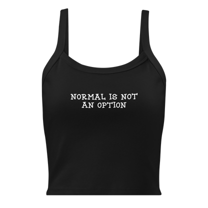 "Normal is not an option" printed on a solid black blend women's micro-rib tanktop laying on a flat surface
