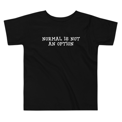 "Normal is not an option" printed on a black toddler short sleeve tee laying on a flat surface