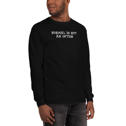 "Normal is not an option" printed on a black men's long sleeve shirt worn by a male