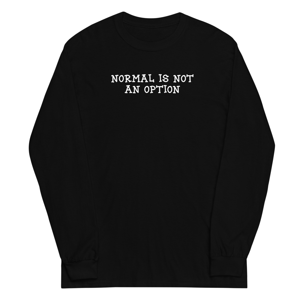 "Normal is not an option" printed on a black men's long sleeve shirt laying on a flat surface