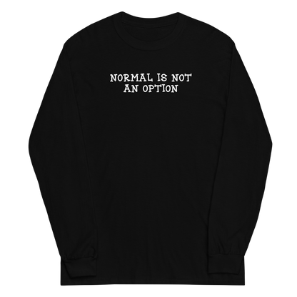 "Normal is not an option" printed on a black men's long sleeve shirt laying on a flat surface