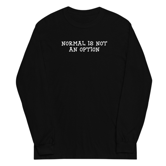 "Normal is not an option" printed on a black men's long sleeve shirt laying on a flat surface