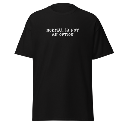 "Normal is not an option" printed on a black on an invisible body