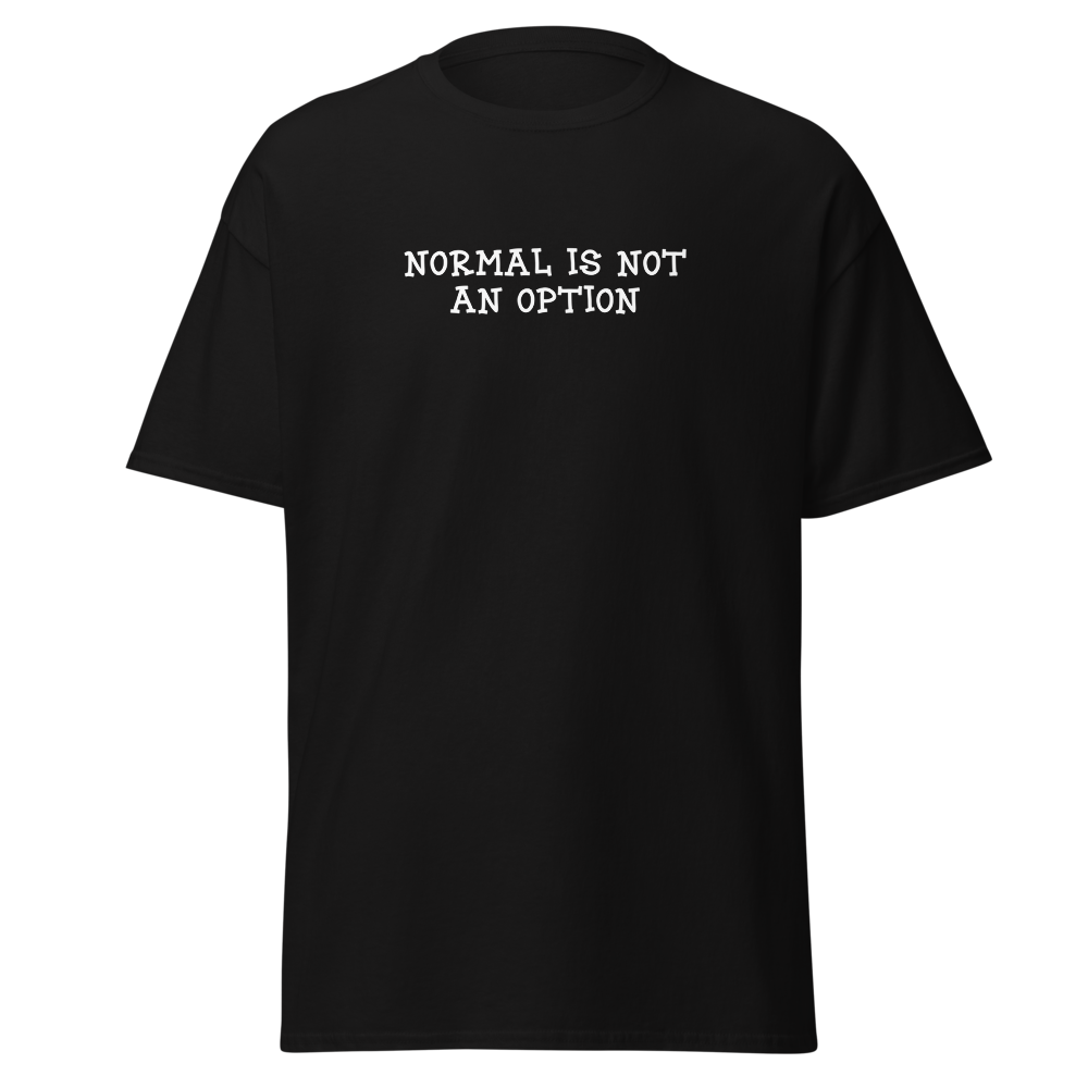 "Normal is not an option" printed on a black on an invisible body