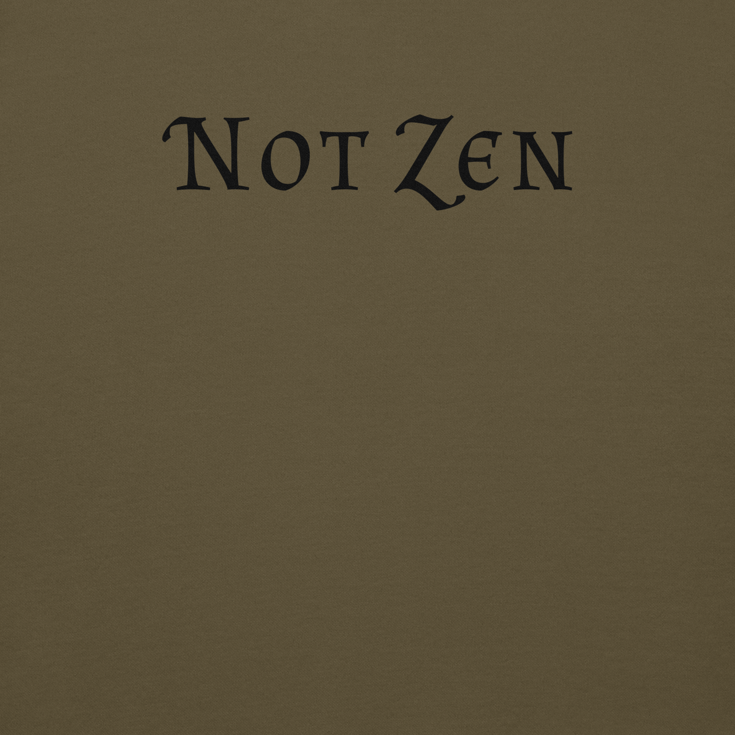 "Not zen" printed on a military green background
