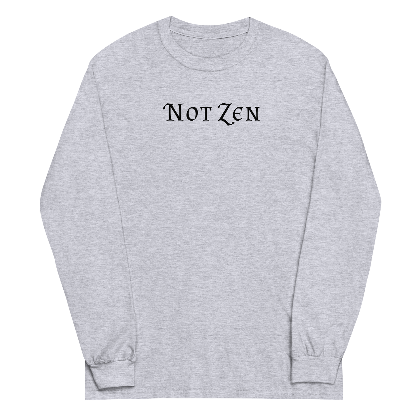 "Not zen" printed on a sport grey men's long sleeve shirt laying on a flat surface