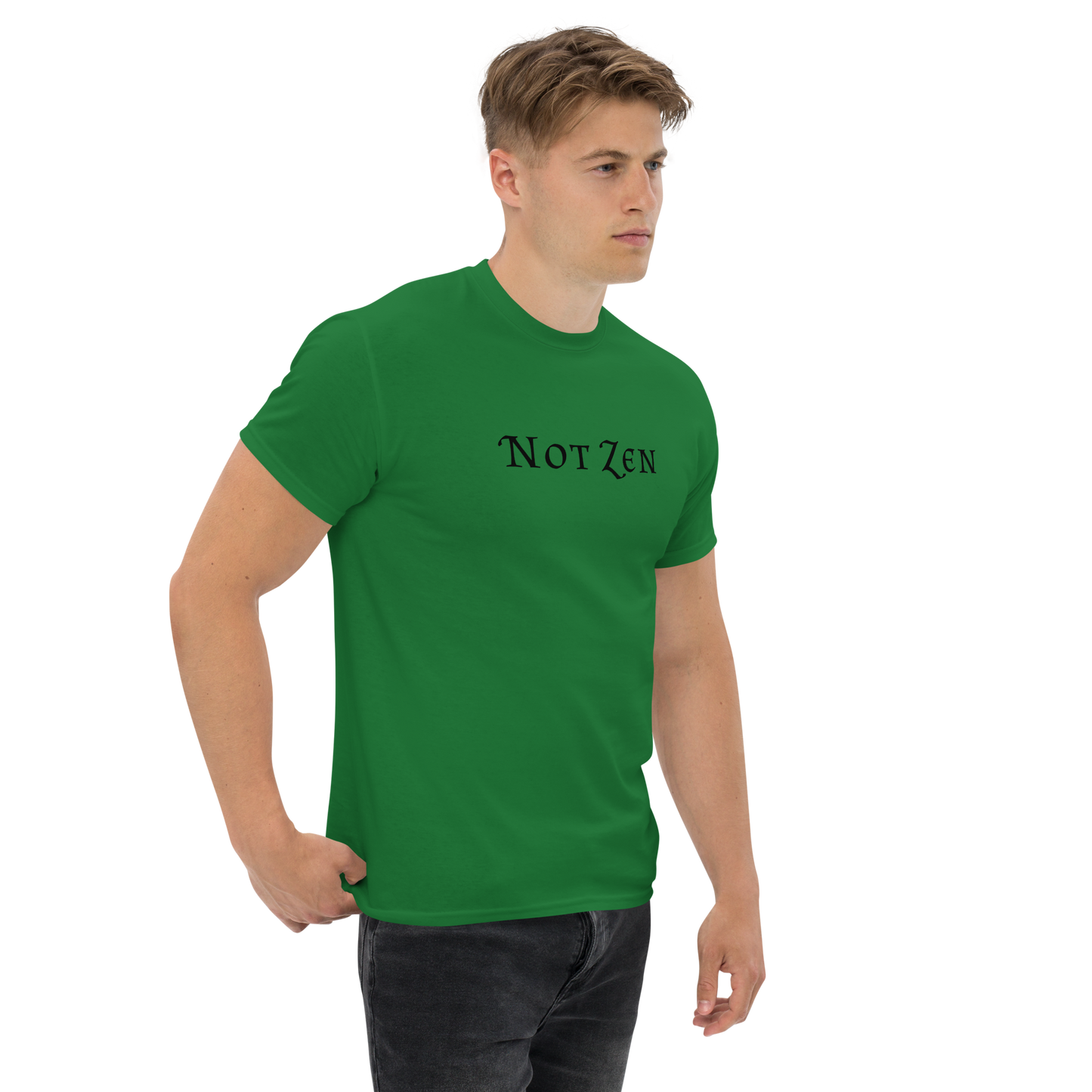 "Not zen" printed on a turf green unisex classic tee worn by a male