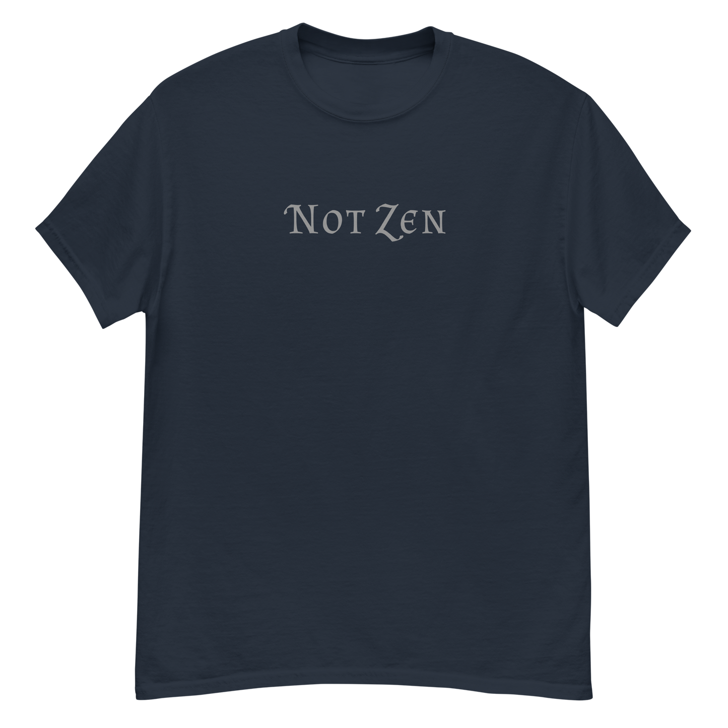"Not zen" printed on a navy unisex classic tee laying on a flat surface
