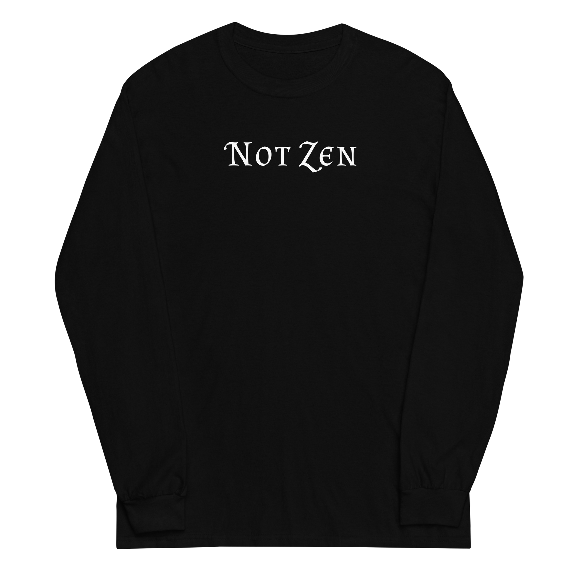 "Not zen" printed on a black men's long sleeve shirt laying on a flat surface