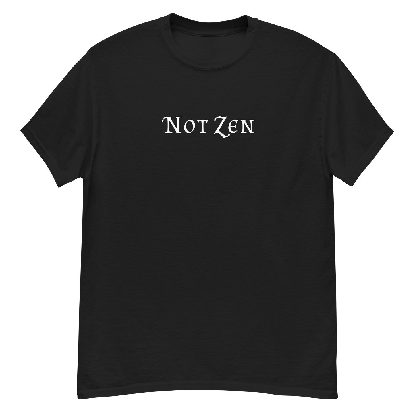 "Not zen" printed on a black unisex classic tee laying on a flat surface