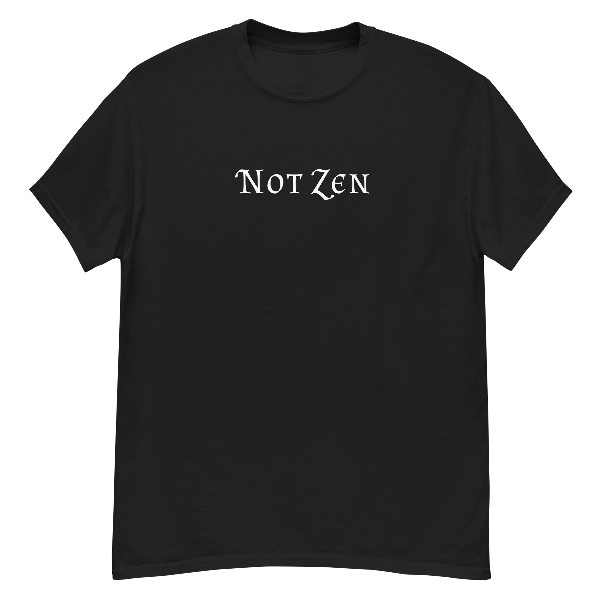 "Not zen" printed on a black unisex classic tee laying on a flat surface