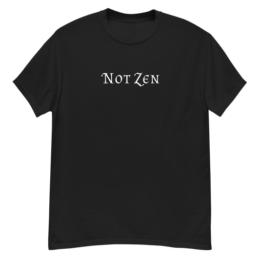 "Not zen" printed on a black unisex classic tee laying on a flat surface