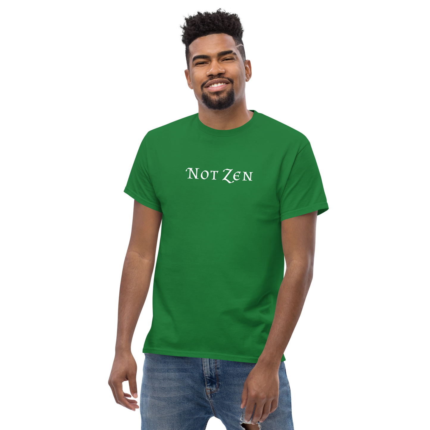 "Not zen" printed on a turf green unisex classic tee worn by a male