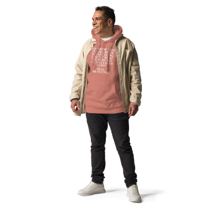 "You know that feeling when you are doing exactly what you were put on this earth to do? Yeah, Me Neither" printed on a dusty rose unisex hoodie worn by a male with a jacket on top