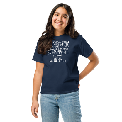 "You know that feeling when you are doing exactly what you were put on this earth to do? Yeah, Me Neither" printed on a navy youth classic tee worn by a female