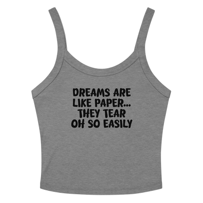 "Dreams are like paper, they tear oh so easily" printed on a athletic heather tbd