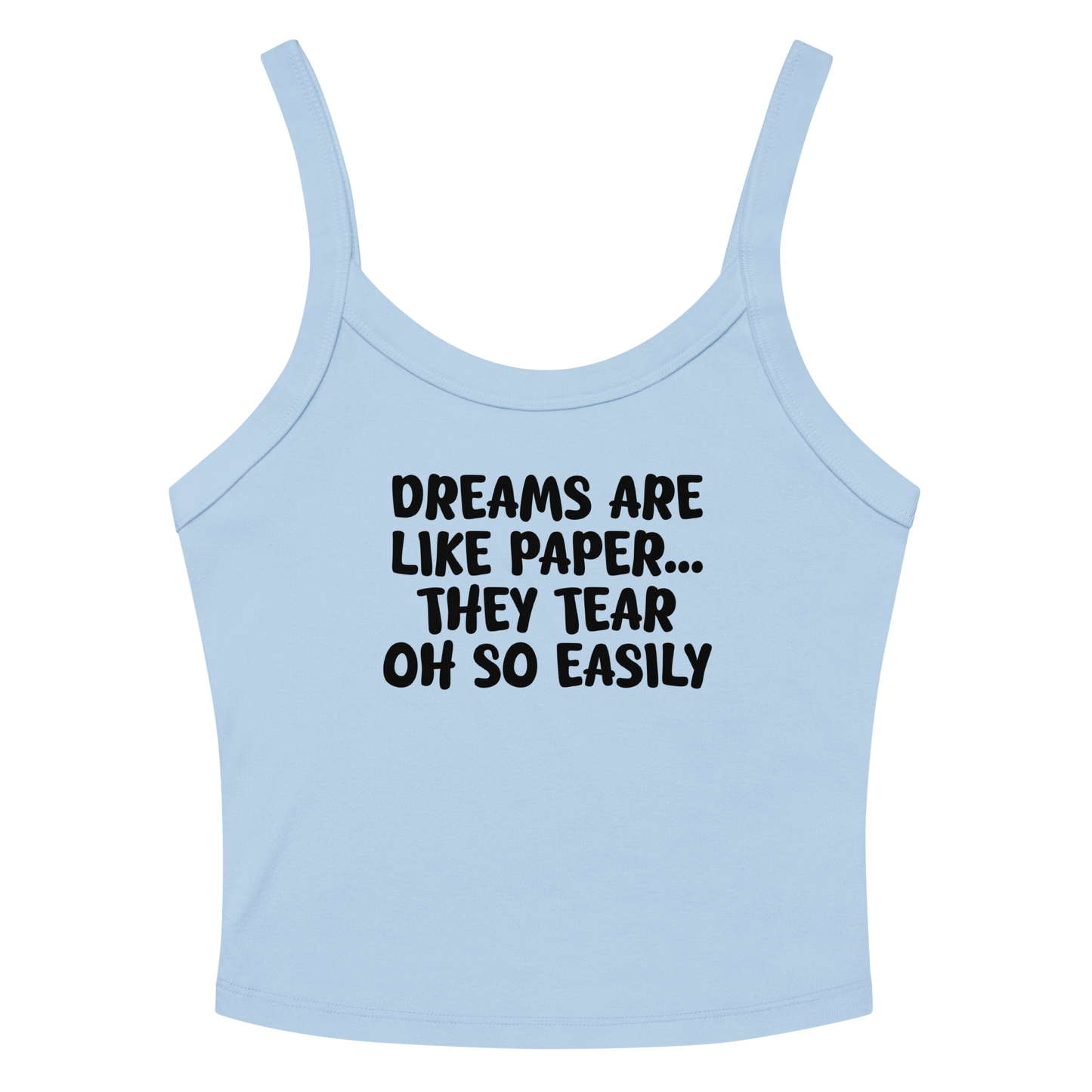 "Dreams are like paper, they tear oh so easily" printed on a solid baby blue blend women's micro-rib tanktop laying on a flat surface amongst sunglasses and shorts
