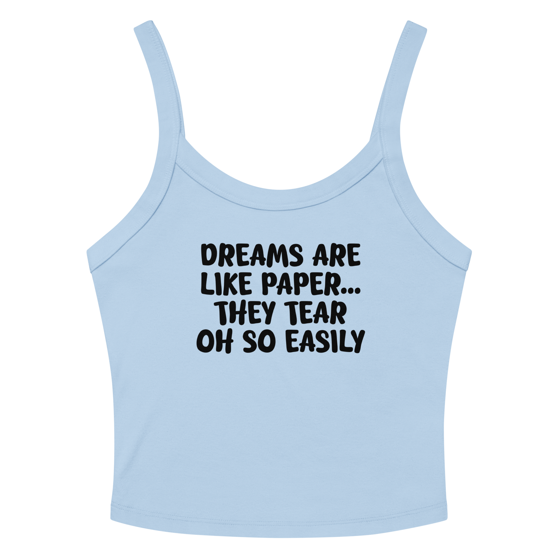 "Dreams are like paper, they tear oh so easily" printed on a solid baby blue blend women's micro-rib tanktop laying on a flat surface amongst sunglasses and shorts