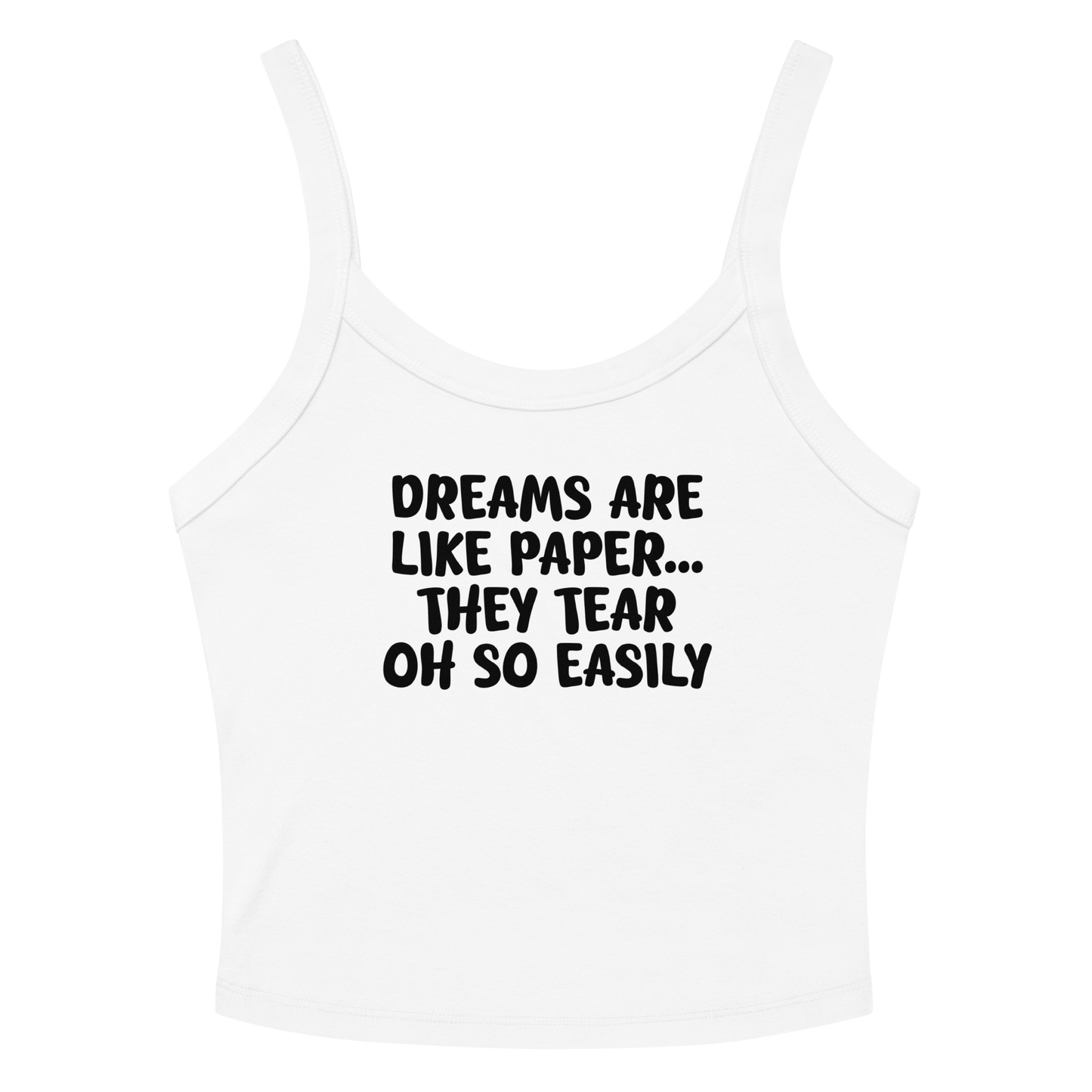 "Dreams are like paper, they tear oh so easily" printed on a solid white blend women's micro-rib tanktop laying on a flat surface amongst sunglasses and shorts
