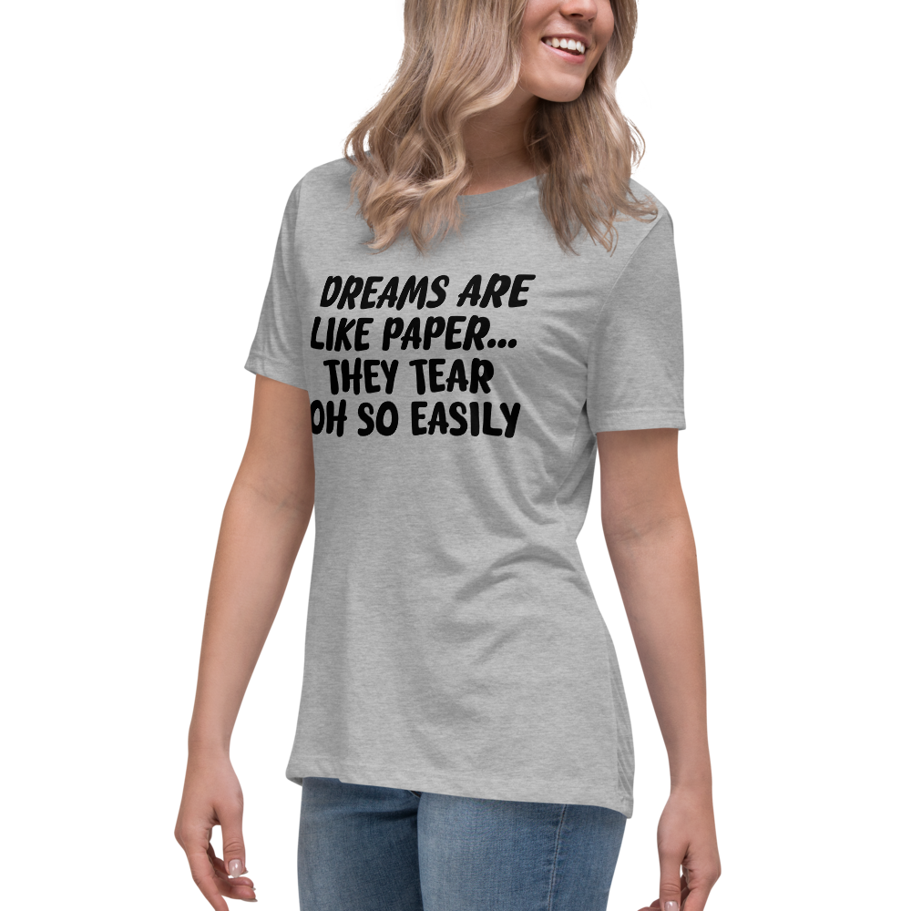 "Dreams are like paper, they tear oh so easily" printed on a athletic heather women's relaxed t-shirt worn by a female