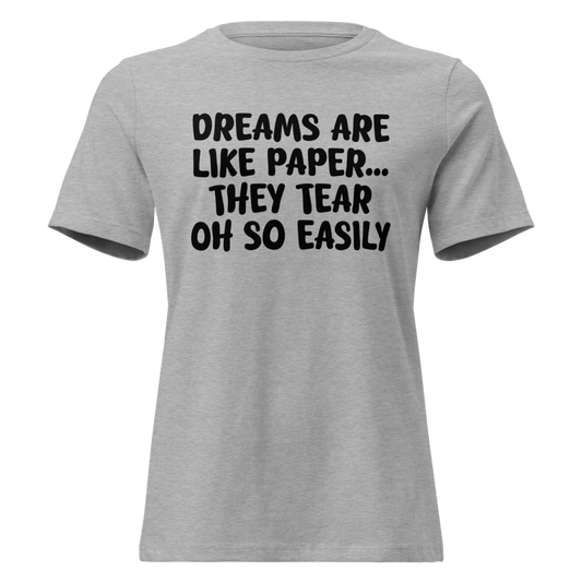 "Dreams are like paper, they tear oh so easily" printed on a athletic heather on an invisible / simulated body