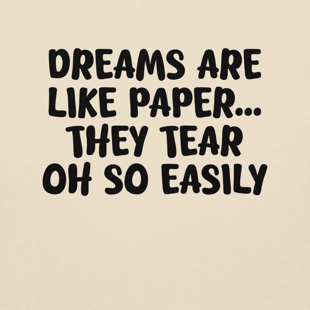"Dreams are like paper, they tear oh so easily" printed on a bone background