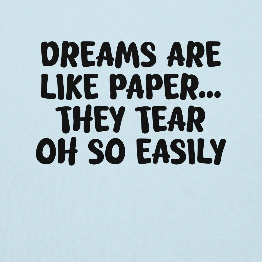"Dreams are like paper, they tear oh so easily" printed on a sky blue background